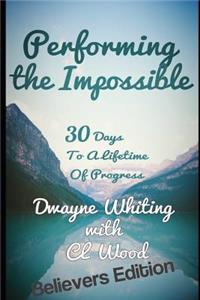 Performing the Impossible: 30 Days to a Lifetime of Progress