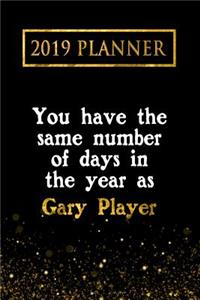 2019 Planner: You Have the Same Number of Days in the Year as Gary Player: Gary Player 2019 Planner