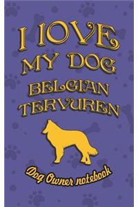 I Love My Dog Belgian Tervuren - Dog Owner's Notebook