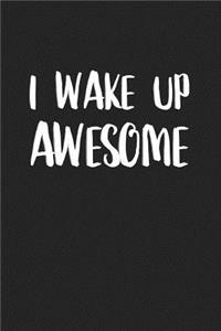 I Wake Up Awesome