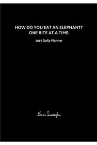 2019 Daily Planner; How Do You Eat an Elephant? One Bite at a Time