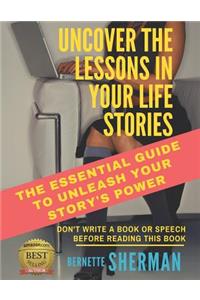 Uncover the Lessons in Your Life Stories: The Essential Guide to Unleash Your Story's Power