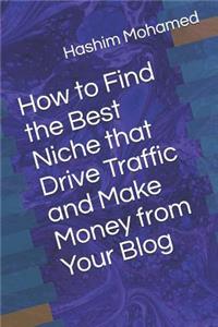 How to Find the Best Niche That Drive Traffic and Make Money from Your Blog