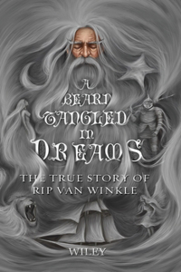 Beard Tangled in Dreams: The True Story of Rip Van Winkle