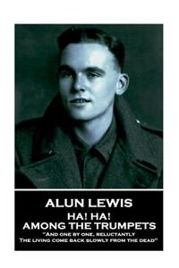Alun Lewis - Ha! Ha! Among the Trumpets