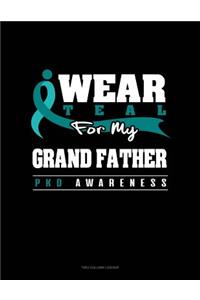 I Wear Teal for My Grand Father - Pkd Awareness