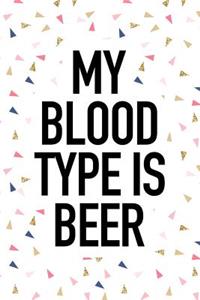 My Blood Type Is Beer