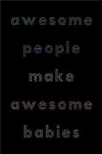 Awesome People Make Awesome Babies