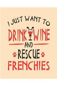 I Just Want to Drink Wine and Rescue Frenchies