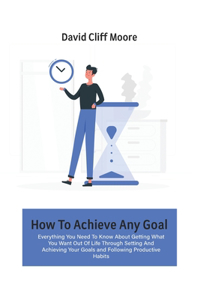 How To Achieve Any Goal