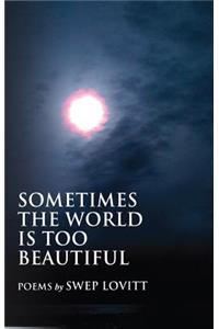 Sometimes the World Is Too Beautiful