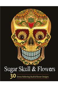 Sugar Skull and Flower: Adult Coloring Book Featuring Stress Relieving Sugar Skull and Flower Designs