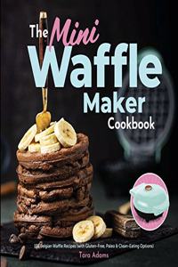 The Mini Waffle Maker Cookbook