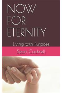 Now for Eternity: Living with Purpose