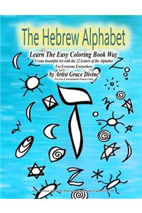 Hebrew Alphabet Learn The Easy Coloring Book Way Create beautiful Art with the 22 Letters of the Alphabet For Everyone Everywhere by Artist Grace Divine