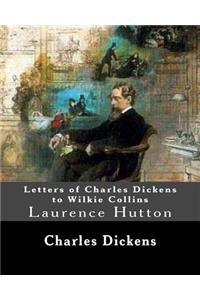Letters of Charles Dickens to Wilkie Collins. By