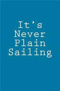 It's Never Plain Sailing