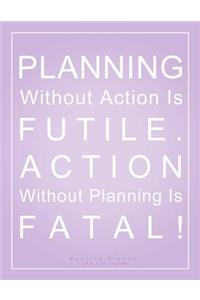 Planning Without Action is Futile. Action Without Planning is Fatal! Meeting Planner (8.5 x 11 Inches)