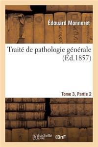 Traité de Pathologie Générale. Tome 3, Partie 2