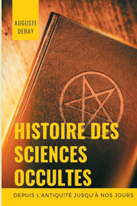 Histoire des sciences occultes depuis l'antiquité jusqu'à nos jours