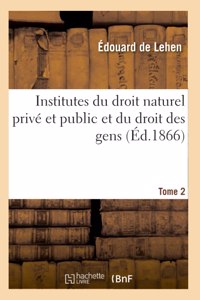 Institutes du droit naturel privé et public et du droit des gens. Tome 2