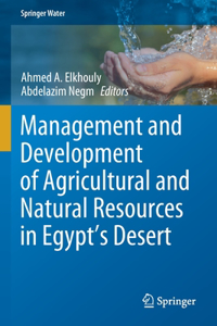 Management and Development of Agricultural and Natural Resources in Egypt's Desert