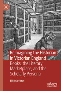 Reimagining the Historian in Victorian England