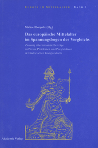 Das Europäische Mittelalter Im Spannungsbogen Des Vergleichs