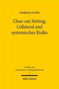Close-out Netting, Collateral und systemisches Risiko: Rechtsansatze Zur Minderung Der Systemgefahr Im Ausserborslichen Derivatehandel