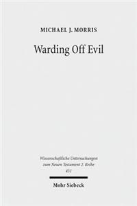 Warding Off Evil: Apotropaic Tradition in the Dead Sea Scrolls and Synoptic Gospels