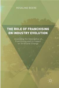 Role of Franchising on Industry Evolution: Assessing the Emergence of Franchising and Its Impact on Structural Change