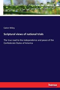 Scriptural views of national trials: The true road to the independence and peace of the Confederate States of America