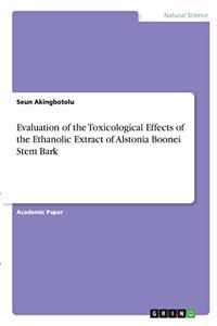 Evaluation of the Toxicological Effects of the Ethanolic Extract of Alstonia Boonei Stem Bark