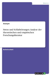 Stress und Schlafstörungen. Analyse der theoretischen und empirischen Forschungsliteratur