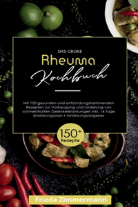 große Rheuma Kochbuch! Inklusive 14 Tage Ernährungsplan und Ernährungsratgeber. 1. Auflage: Mit 150 gesunden und entzündungshemmenden Rezepten zur Vorbeugung und Linderung von schmerzhaften Gelenkerkrankungen.