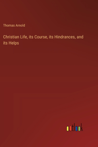 Christian Life, its Course, its Hindrances, and its Helps