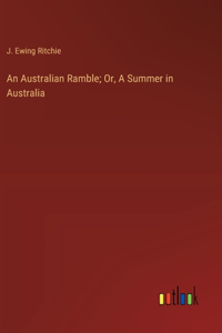 An Australian Ramble; Or, A Summer in Australia