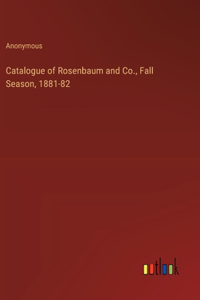 Catalogue of Rosenbaum and Co., Fall Season, 1881-82