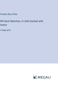Off-Hand Sketches; A Little Dashed with Humor