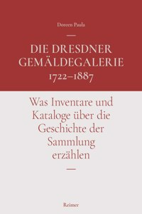 Die Dresdner Gemaldegalerie 1722-1887