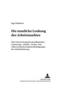 Die Staatliche Lenkung Des Arbeitsmarktes