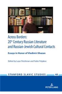 Across Borders: Essays in 20th Century Russian Literature and Russian-Jewish Cultural Contacts. in Honor of Vladimir Khazan