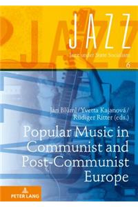 Popular Music in Communist and Post-Communist Europe