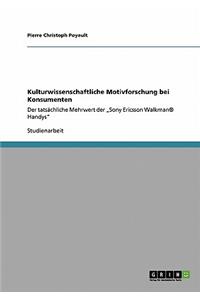 Kulturwissenschaftliche Motivforschung bei Konsumenten: Der tatsächliche Mehrwert der "Sony Ericsson Walkman(R) Handys"