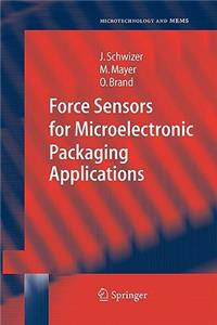 Force Sensors for Microelectronic Packaging Applications