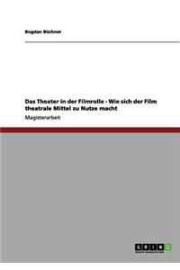 Theater in der Filmrolle. Wie sich der Film theatrale Mittel zu Nutze macht