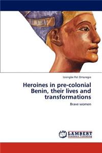 Heroines in pre-colonial Benin, their lives and transformations