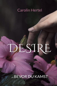 Desire: ...bevor du kamst