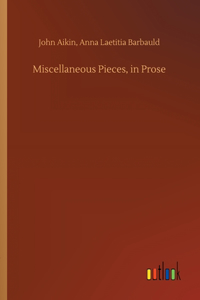 Miscellaneous Pieces, in Prose