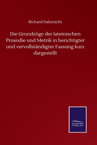 Die Grundzüge der lateinischen Prosodie und Metrik in berichtigter und vervollständigter Fassung kurz dargestellt